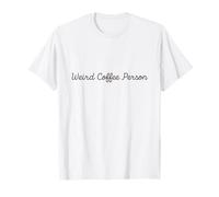 Weird Coffee Person Caffeine Addict Funny Design Maglietta