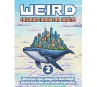 Weird Coloring Book for Adults, Vol. 2: 50 Surreal, Trippy Designs for Stress Relief, Mindful Relaxation, and Creative Exploration