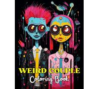 Weird Couple Coloring Book For Adults: A Coloring Book Features Spooky Adorable Couple: Adorable Couple To Color And Have Fun, Cute Love Story And ... For Boys, Girls And Adults To Be Creative