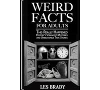 Weird Facts for Adults: This Really Happened - History's Strangest Mysteries and Unbelievable True Stories