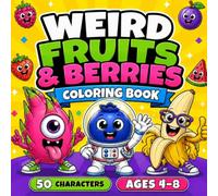 Weird Fruits & Berries Coloring Book: 50 Funny, Silly & Unexpected Fruit Characters for Kids Ages 4-8