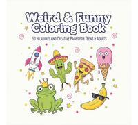 Weird & Funny Coloring Book: 50 Hilarious and Creative Pages for Teens & Adults