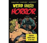 Weird Ghastly Horror: Forbidden Horror Comics of the 1950s
