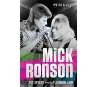 Weird & Gilly Mick Ronson - The Spider with the Platinum Hair (Tascabile)
