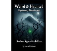 Weird & Haunted High Country North Carolina: Southern Appalachian Folklore: 2