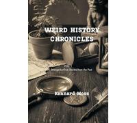 Weird History Chronicles: Vol. 1 500 Strange-but-True Stories from the Past