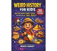 Weird History for Kids: 100 Two-Minute Stories + Quizzes That Make Kids Say: "Wait... Really?!"