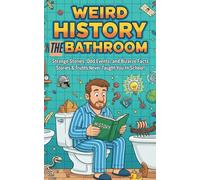 Weird History in the Bathroom: Strange Stories, Odd Events, and Bizarre Facts: 120+ Strange, Funny & Forgotten Stories & Truths They Never Taught You In School! (5x8)