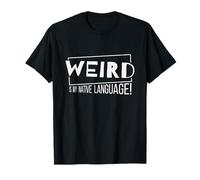 Weird Is My Native Language! Strambo Pazzo madrelingua Maglietta