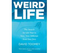 Weird Life: The Search for Life That Is Very, Very Different from Our Own