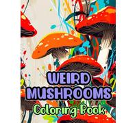 Weird Mushrooms Coloring Book: Colouring Pages of Mycology Fungi Shrooms Plants Flowers Landscape Nature Cottagecore in Grayscale | Unique Beautiful ... Easy And Fun | Kids Adults Teens Seniors