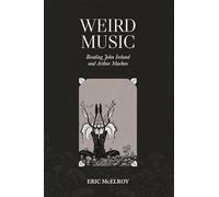 Weird Music: Reading John Ireland and Arthur Machen