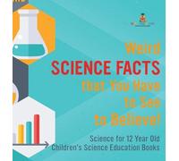 Weird Science Facts that You Have to See to Believe Science (Copertina rigida)