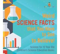 Weird Science Facts that You Have to See to Believe Science for 12 (Tascabile)