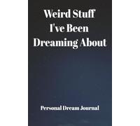 Weird Stuff I've Been Dreaming About: Dream Journal | Sleep Tracking | Learn to Lucid Dream | 6x9 Inches | 100 Pages