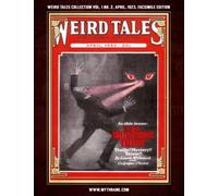 Weird Tales Collection Vol. 1 No. 2, April 1923, Facsimile Edition: Pulp Fiction Classics