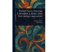 Weird Tales, Volume 1, Number 2, April, 1923: The Unique Magazine