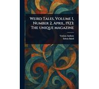 Weird Tales, Volume 1, Number 2, April, 1923: The Unique Magazine