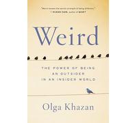Weird: The Power of Being an Outsider in an Insider World