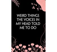Weird Things the Voices in My Head Told Me To Do: Funny Notebook with Quotes On Cover for Teammates, Colleague, School, Office, New Jobs, Christmas, Birthday (6x9 inches)