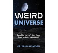 Weird Universe: Everything We Don’t Know About Space and Why It’s Important