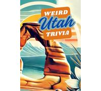 Weird Utah Trivia: Interesting Facts And Trivia Quiz Question About Utah and it's History Along with Random Fun Facts
