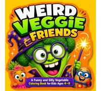 Weird Veggie Friends: A Funny and Silly Vegetable Coloring Book for Kids Ages 4-8