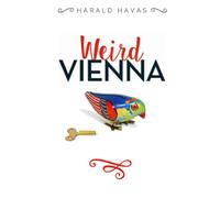 WEIRD VIENNA: A Different Kind of City Guide