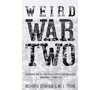 Weird War Two: Strange Facts and Tales from the World's Weirdest Conflict: 1