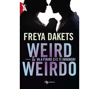 Weird & Weirdo. Va a finire che ti innamori