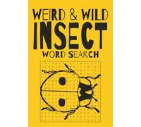 WEIRD & WILD INSECT WORD SEARCH: A Crawly and Wiggly Puzzle Book for Bug Lovers of All Ages