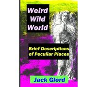 Weird Wild World: Brief Descriptions of Peculiar Places