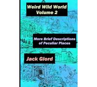 Weird Wild World Volume 2: More Brief Descriptions of Peculiar Places