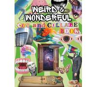 Weird & Wonderful Cut and Collage Book: Unique Images for Junk Journals, Collage Art, Vision Boards, Scrapbooking, Mixed Media, and More
