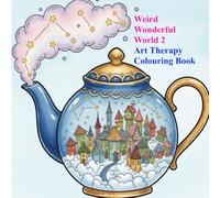 Weird Wonderful World 2: Art Therapy Colouring Book