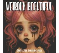 Weirdly Beautiful: A Creepy Girl Coloring Book: Grayscale Art of Strange, Dark, and Sweet Gothic Girls