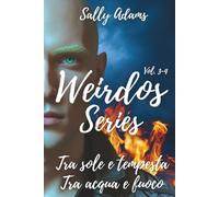 Weirdos serie vol 3-4: Tra sole e tempesta e Tra acqua e fuoco in un volume unico. (frenemies to lovers/friends to lovers, spicy romance, found family)