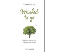 Weisheit to go: Große Philosophie für kleine Pausen