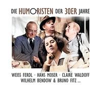 Ferdl Weiss, Hans Moser, Claire Waldoff, Wilhelm & Bruno Fitz - Die Humoristen Der 30er Jahre (Gli umoristi degli anni '30)