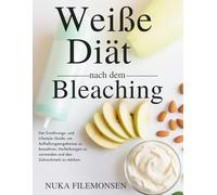 Weiße Diät nach dem Bleaching: Der Ernährungs- und Lifestyle-Guide, um Aufhellungsergebnisse zu bewahren, Verfärbungen zu vermeiden und den Zahnschmelz zu stärken.
