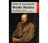 Weiße Nächte: Ein empfindsamer Roman. Aus den Erinnerungen eines Träumers