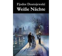 Weiße Nächte: Ein empfindsamer Roman (Aus den Erinnerungen eines Träumers)