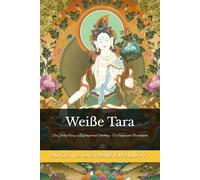 Weiße Tara: Der Heilige Weg zu Langlebigkeit und Erleuchtung - Ein Umfassender Praxisleitfaden: 1