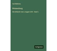 Weissenburg: Die Schlacht vom 4. August 1870 - Band 1
