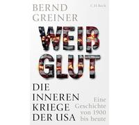 Weißglut: Die inneren Kriege der USA. Eine Geschichte von 1900 bis heute