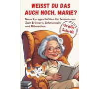 Weißt du das auch noch, Marie? - Neue Kurzgeschichten für Seniorinnen Zum Erinnern, Schmunzeln und Mitmachen: Große Schrift, leicht lesbar. Ideales Geschenk zum Selberlesen oder Vorlesen.