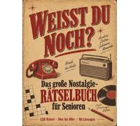Weißt du noch? Das große Nostalgie-Rätselbuch für Senioren: 120 abwechslungsreiche Rätsel, Quizfragen und Erinnerungen aus den 50er- bis 80er-Jahren - gut lesbar in Großdruck, mit Lösungen