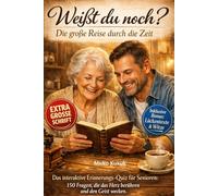 Weißt du noch? Die große Reise durch die Zeit: Das interaktive Erinnerungs-Quiz für Senioren: 150 Fragen, die das Herz berühren und den Geist wecken. (Große Schrift)