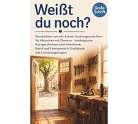 Weißt du noch? Geschichten von der Arbeit: Vorlesegeschichten für Menschen mit Demenz - 25 nostalgische Kurzgeschichten über Handwerk, Beruf und Feierabend in Großdruck mit Erinnerungsfragen