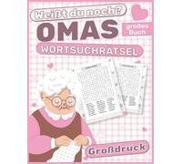 Weißt du noch? Omas großes Wortsuchrätsel: Eine nostalgische Zeitreise in Großschrift für Herz und Verstand